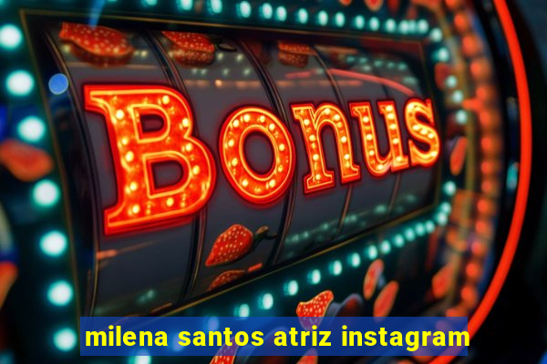 milena santos atriz instagram